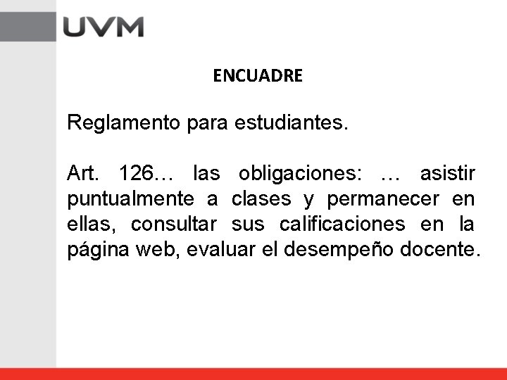 ENCUADRE Reglamento para estudiantes. Art. 126… las obligaciones: … asistir puntualmente a clases y