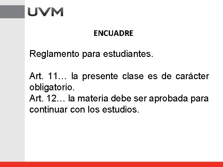 ENCUADRE Reglamento para estudiantes. Art. 11… la presente clase es de carácter obligatorio. Art.