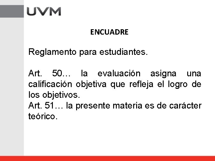 ENCUADRE Reglamento para estudiantes. Art. 50… la evaluación asigna una calificación objetiva que refleja