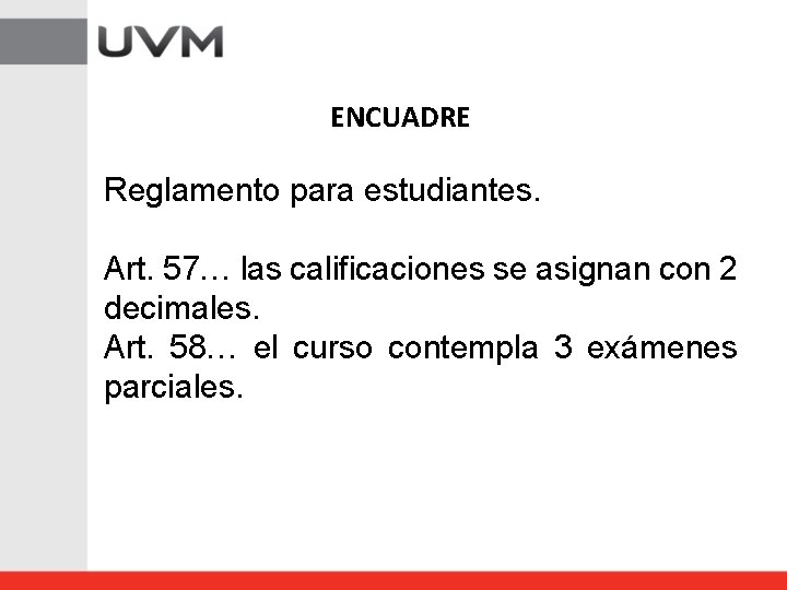 ENCUADRE Reglamento para estudiantes. Art. 57… las calificaciones se asignan con 2 decimales. Art.