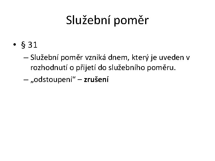 Služební poměr • § 31 – Služební poměr vzniká dnem, který je uveden v