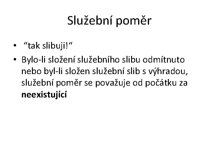 Služební poměr • “tak slibuji!“ • Bylo-li složení služebního slibu odmítnuto nebo byl-li složen Služební poměr • “tak slibuji!“ • Bylo-li složení služebního slibu odmítnuto nebo byl-li složen