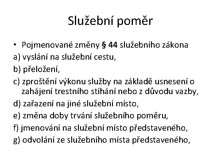 Služební poměr • Pojmenované změny § 44 služebního zákona a) vyslání na služební cestu, Služební poměr • Pojmenované změny § 44 služebního zákona a) vyslání na služební cestu,