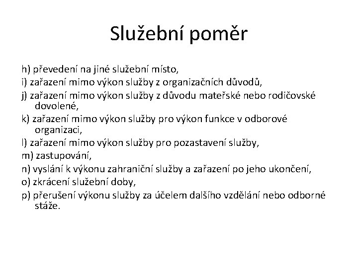 Služební poměr h) převedení na jiné služební místo, i) zařazení mimo výkon služby z Služební poměr h) převedení na jiné služební místo, i) zařazení mimo výkon služby z
