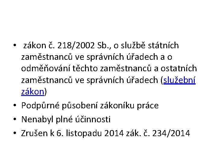 • zákon č. 218/2002 Sb. , o službě státních zaměstnanců ve správních úřadech • zákon č. 218/2002 Sb. , o službě státních zaměstnanců ve správních úřadech