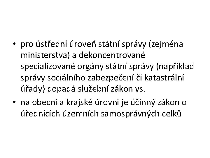  • pro ústřední úroveň státní správy (zejména ministerstva) a dekoncentrované specializované orgány státní