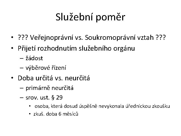 Služební poměr • ? ? ? Veřejnoprávní vs. Soukromoprávní vztah ? ? ? • Služební poměr • ? ? ? Veřejnoprávní vs. Soukromoprávní vztah ? ? ? •