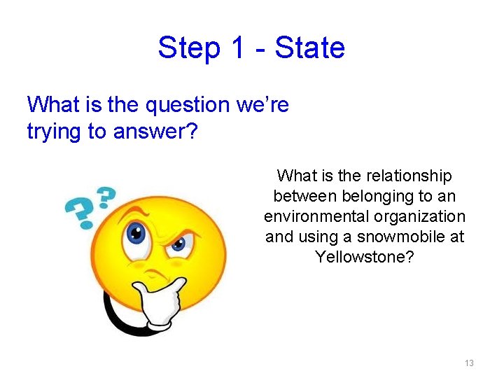 Step 1 - State What is the question we’re trying to answer? What is