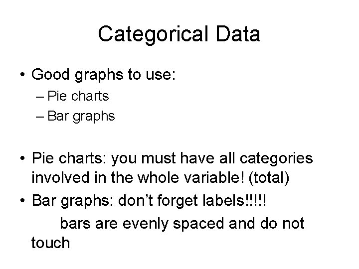 Categorical Data • Good graphs to use: – Pie charts – Bar graphs •