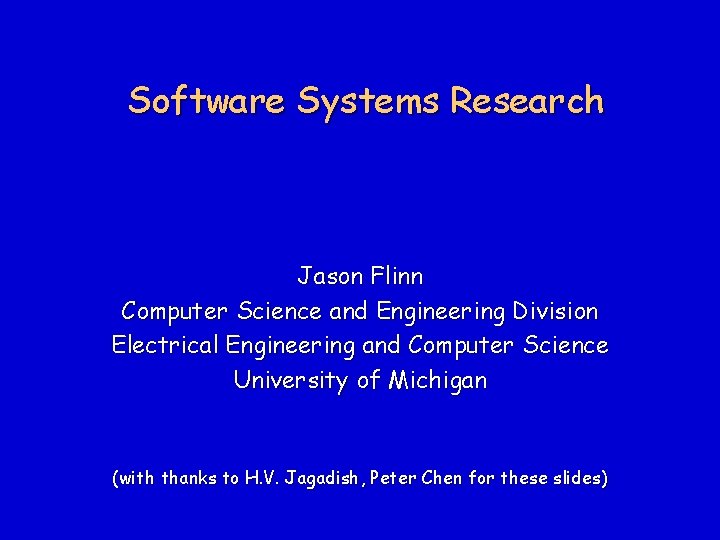 Software Systems Research Jason Flinn Computer Science and Engineering Division Electrical Engineering and Computer