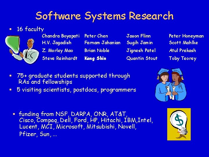 Software Systems Research § 16 faculty Chandra Boyapati H. V. Jagadish Peter Chen Farnam