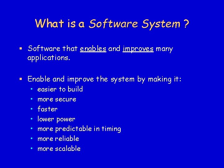 What is a Software System ? § Software that enables and improves many applications.