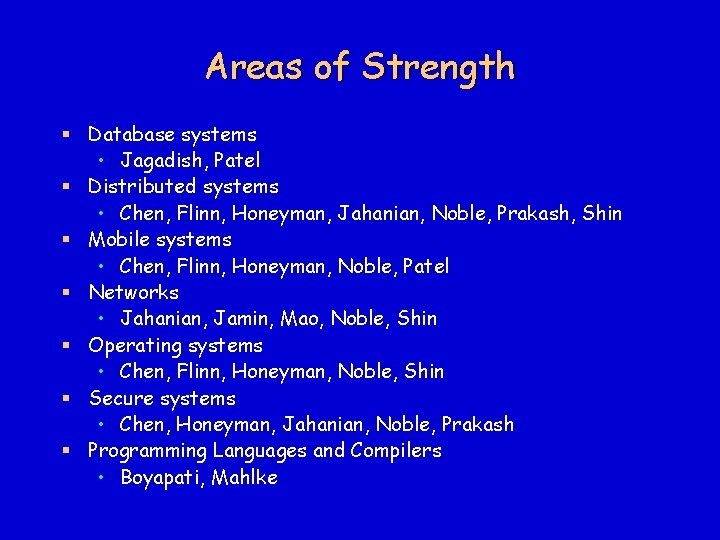 Areas of Strength § Database systems • Jagadish, Patel § Distributed systems • Chen,
