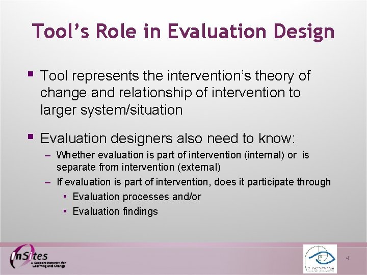Tool’s Role in Evaluation Design § Tool represents the intervention’s theory of change and
