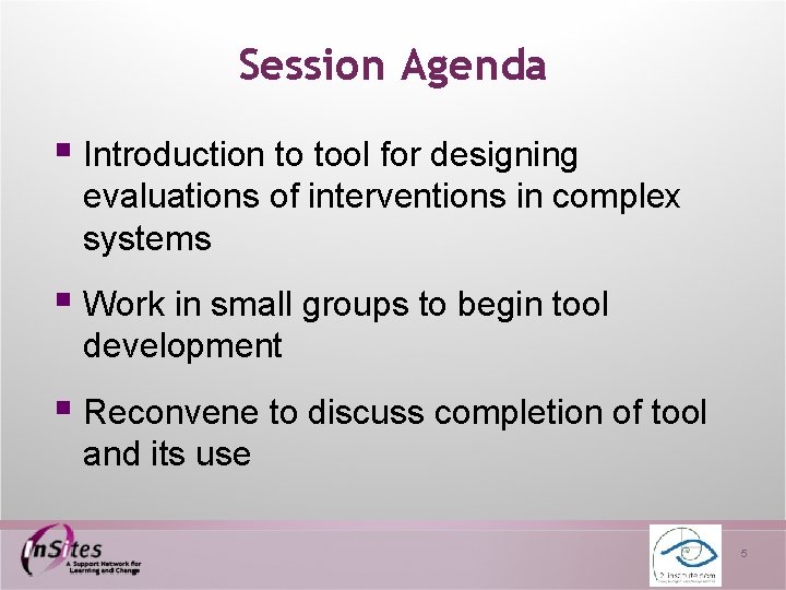 Session Agenda § Introduction to tool for designing evaluations of interventions in complex systems