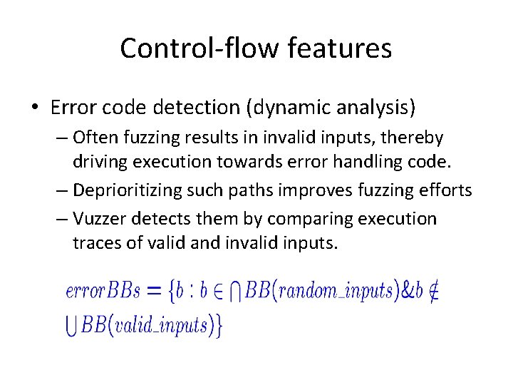 Control-flow features • Error code detection (dynamic analysis) – Often fuzzing results in invalid