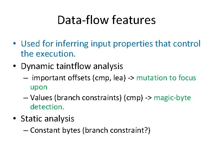 Data-flow features • Used for inferring input properties that control the execution. • Dynamic