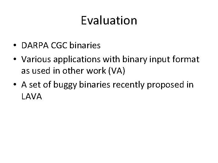 Evaluation • DARPA CGC binaries • Various applications with binary input format as used