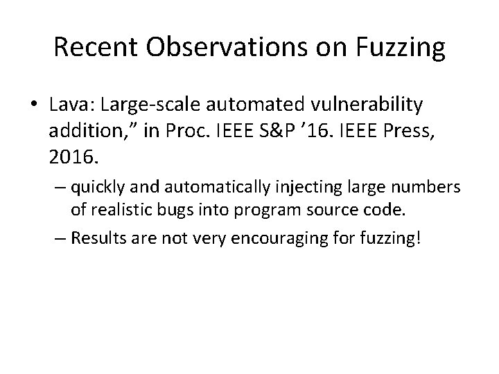 Recent Observations on Fuzzing • Lava: Large-scale automated vulnerability addition, ” in Proc. IEEE