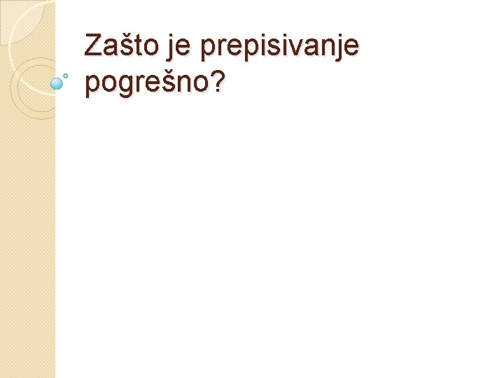 Zašto je prepisivanje pogrešno? 