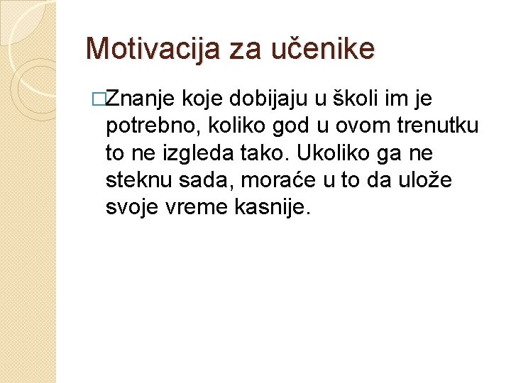 Motivacija za učenike �Znanje koje dobijaju u školi im je potrebno, koliko god u