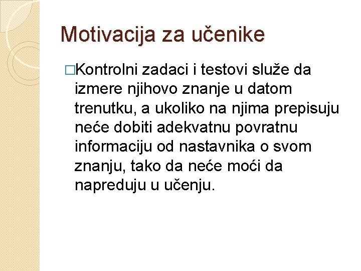 Motivacija za učenike �Kontrolni zadaci i testovi služe da izmere njihovo znanje u datom