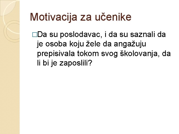 Motivacija za učenike �Da su poslodavac, i da su saznali da je osoba koju