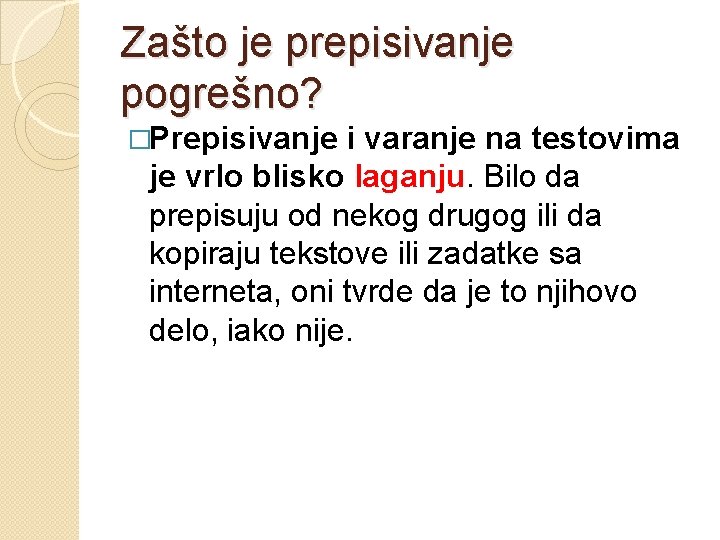 Zašto je prepisivanje pogrešno? �Prepisivanje i varanje na testovima je vrlo blisko laganju. Bilo