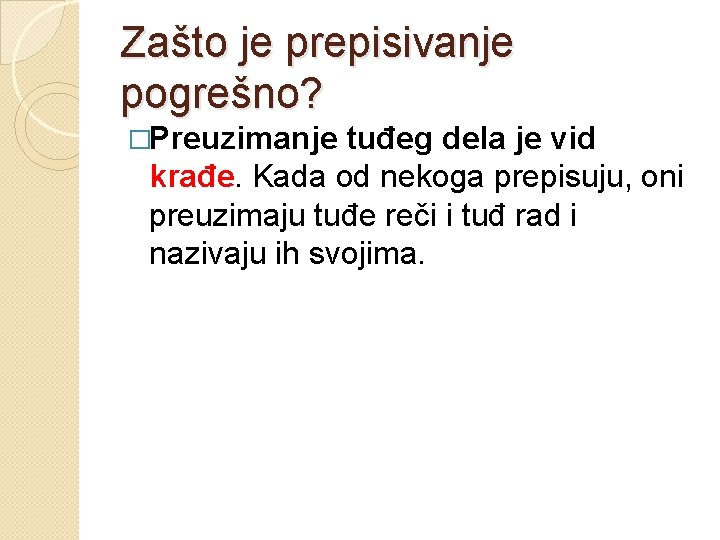 Zašto je prepisivanje pogrešno? �Preuzimanje tuđeg dela je vid krađe. Kada od nekoga prepisuju,