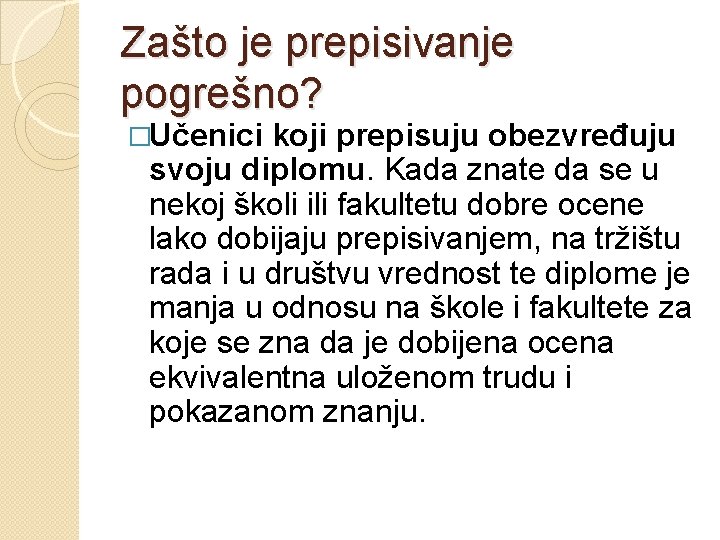 Zašto je prepisivanje pogrešno? �Učenici koji prepisuju obezvređuju svoju diplomu. Kada znate da se