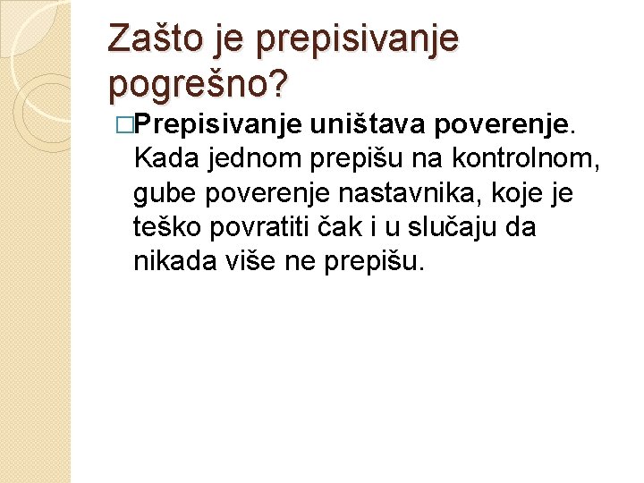 Zašto je prepisivanje pogrešno? �Prepisivanje uništava poverenje. Kada jednom prepišu na kontrolnom, gube poverenje