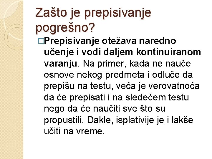 Zašto je prepisivanje pogrešno? �Prepisivanje otežava naredno učenje i vodi daljem kontinuiranom varanju. Na