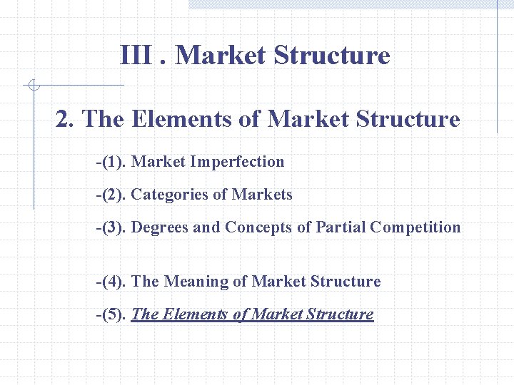 III. Market Structure 2. The Elements of Market Structure -(1). Market Imperfection -(2). Categories