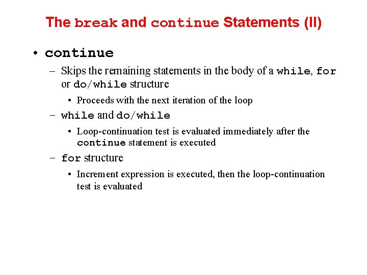 The break and continue Statements (II) • continue – Skips the remaining statements in