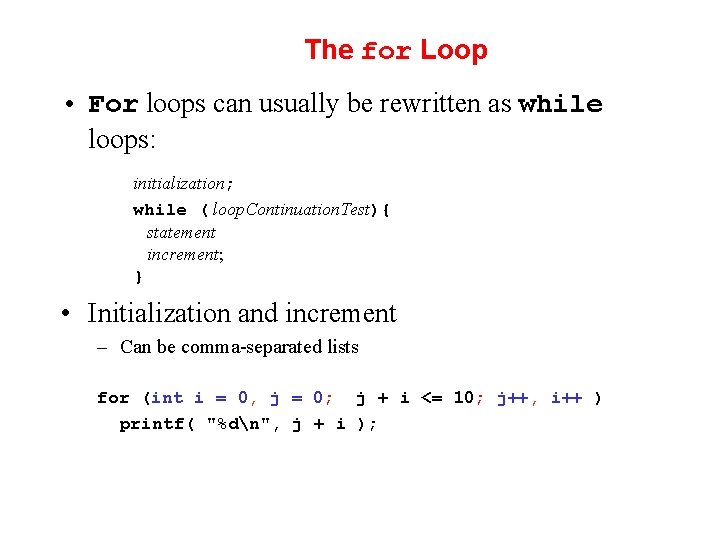 The for Loop • For loops can usually be rewritten as while loops: initialization;