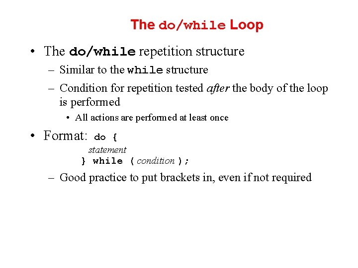 The do/while Loop • The do/while repetition structure – Similar to the while structure