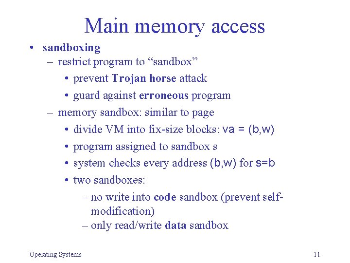 Main memory access • sandboxing – restrict program to “sandbox” • prevent Trojan horse