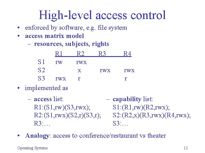 High-level access control • enforced by software, e. g. file system • access matrix