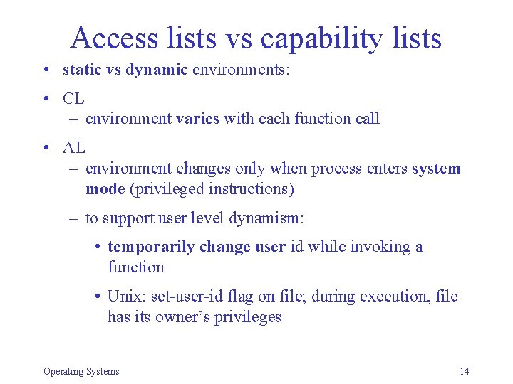 Access lists vs capability lists • static vs dynamic environments: • CL – environment