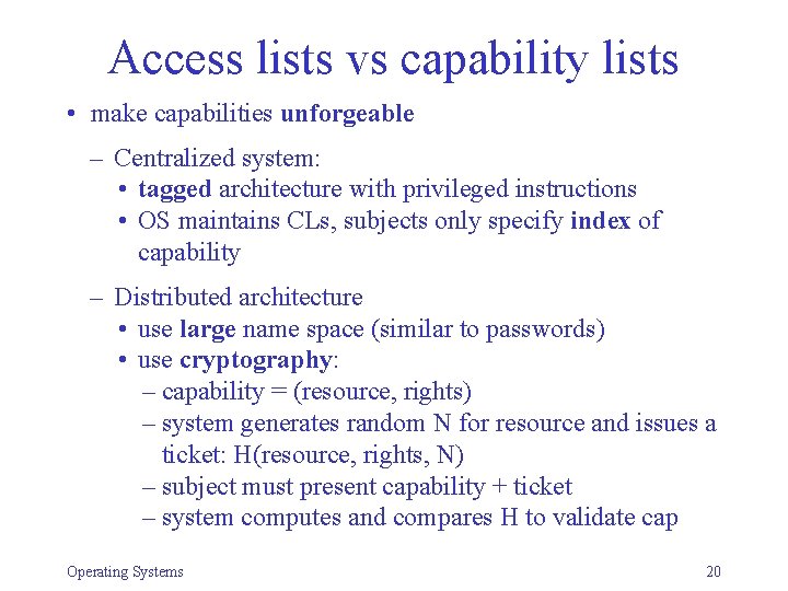 Access lists vs capability lists • make capabilities unforgeable – Centralized system: • tagged