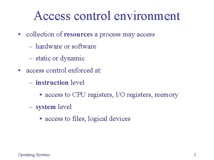 Access control environment • collection of resources a process may access – hardware or