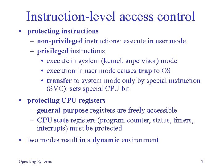 Instruction-level access control • protecting instructions – non-privileged instructions: execute in user mode –