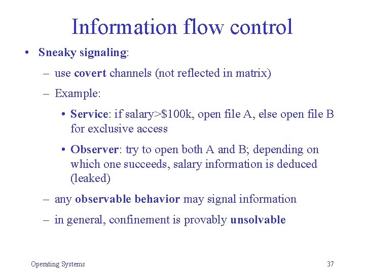 Information flow control • Sneaky signaling: – use covert channels (not reflected in matrix)