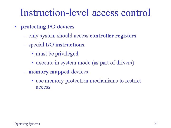 Instruction-level access control • protecting I/O devices – only system should access controller registers