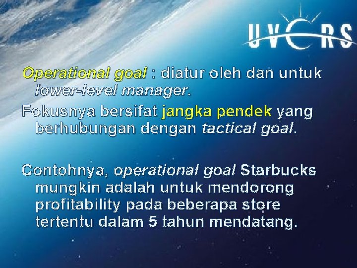 Operational goal : diatur oleh dan untuk lower-level manager. Fokusnya bersifat jangka pendek yang