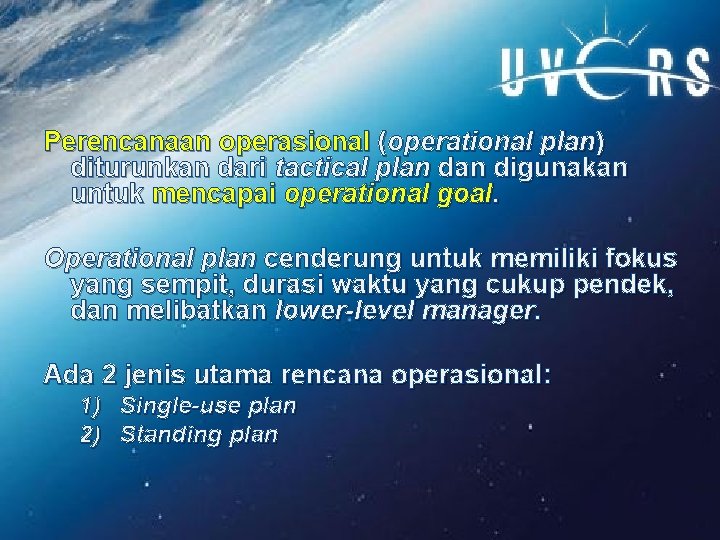 Perencanaan operasional (operational plan) diturunkan dari tactical plan digunakan untuk mencapai operational goal. Operational