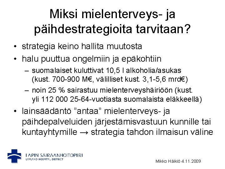 Miksi mielenterveys- ja päihdestrategioita tarvitaan? • strategia keino hallita muutosta • halu puuttua ongelmiin