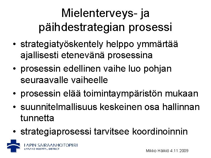 Mielenterveys- ja päihdestrategian prosessi • strategiatyöskentely helppo ymmärtää ajallisesti etenevänä prosessina • prosessin edellinen