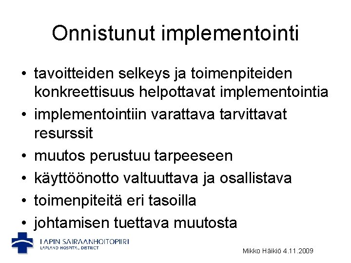 Onnistunut implementointi • tavoitteiden selkeys ja toimenpiteiden konkreettisuus helpottavat implementointia • implementointiin varattava tarvittavat