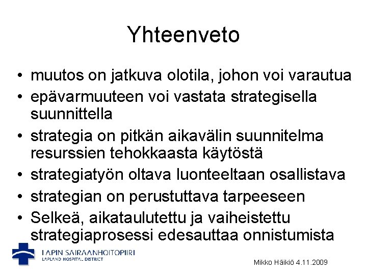 Yhteenveto • muutos on jatkuva olotila, johon voi varautua • epävarmuuteen voi vastata strategisella